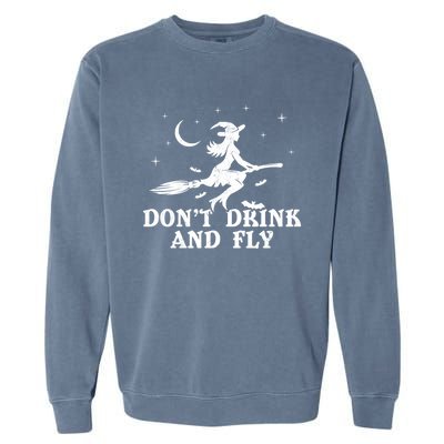 DonT And Fly Drunk Witch With Broom Funny Halloween Funny Gift Garment-Dyed Sweatshirt