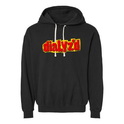 Dialyzed A Funny Dialysis And Dialysis Patient Garment-Dyed Fleece Hoodie