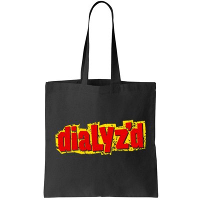 Dialyzed A Funny Dialysis And Dialysis Patient Tote Bag