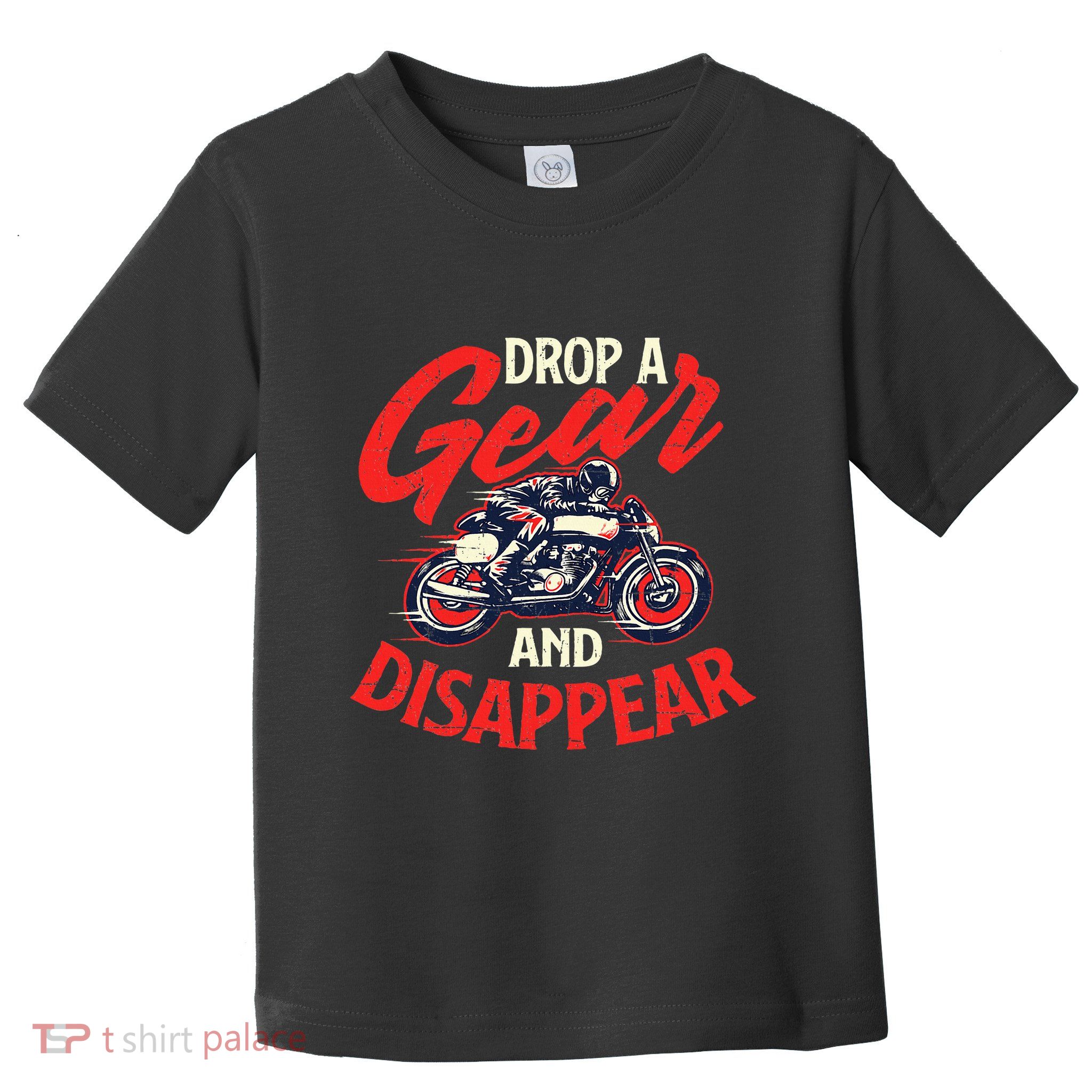 Drop A Gear And Disappear Biker Motorcycle Rider Racing Toddler T-Shirt