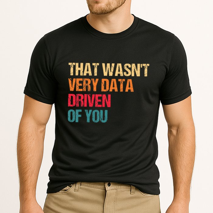 Data Analyst Geek That WasnT Very Data Driven Of You Cooling Performance Crew T-Shirt
