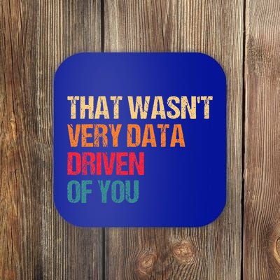 Data Analyst Geek That WasnT Very Data Driven Of You Coaster