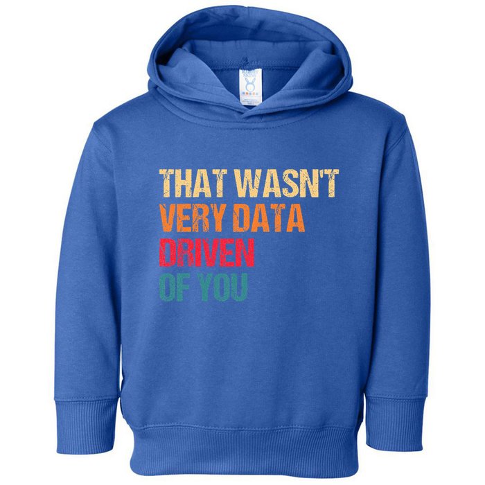 Data Analyst Geek That WasnT Very Data Driven Of You Toddler Hoodie
