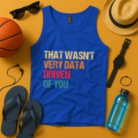 Data Analyst Geek That WasnT Very Data Driven Of You Tank Top