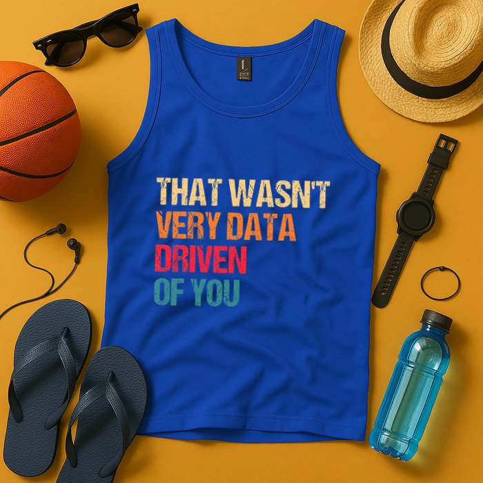Data Analyst Geek That WasnT Very Data Driven Of You Tank Top