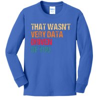 Data Analyst Geek That WasnT Very Data Driven Of You Kids Long Sleeve Shirt