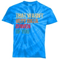 Data Analyst Geek That WasnT Very Data Driven Of You Kids Tie-Dye T-Shirt