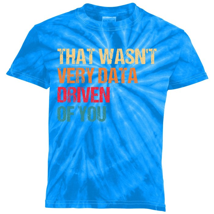 Data Analyst Geek That WasnT Very Data Driven Of You Kids Tie-Dye T-Shirt