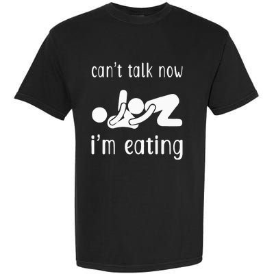 Dirty Adult Humor CanT Talk Now IM Eating Valentines Day Garment-Dyed Heavyweight T-Shirt