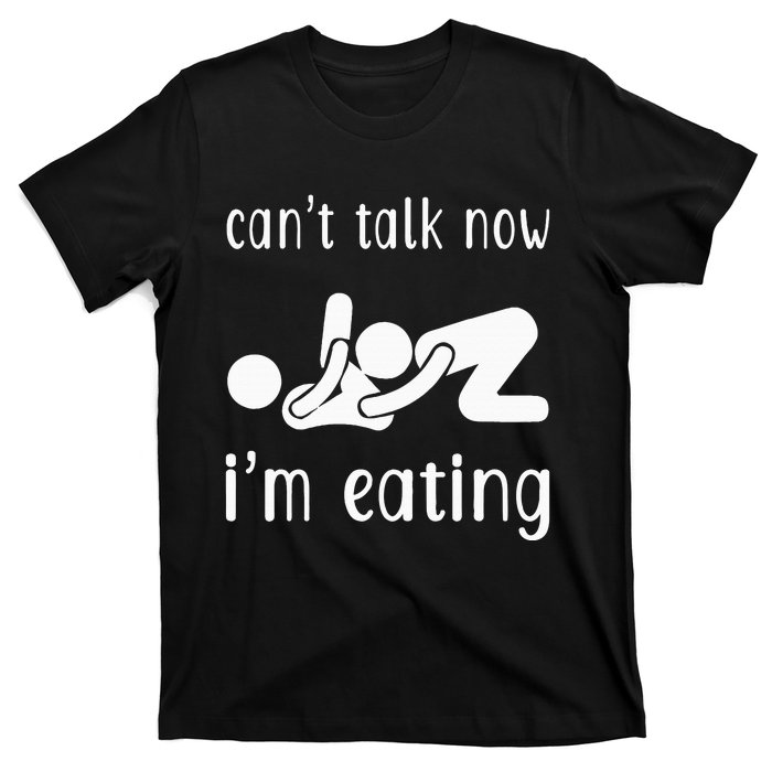 Dirty Adult Humor CanT Talk Now IM Eating Valentines Day T-Shirt