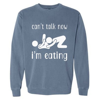 Dirty Adult Humor CanT Talk Now IM Eating Valentines Day Garment-Dyed Sweatshirt