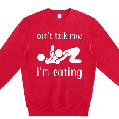 Dirty Adult Humor CanT Talk Now IM Eating Valentines Day Premium Crewneck Sweatshirt