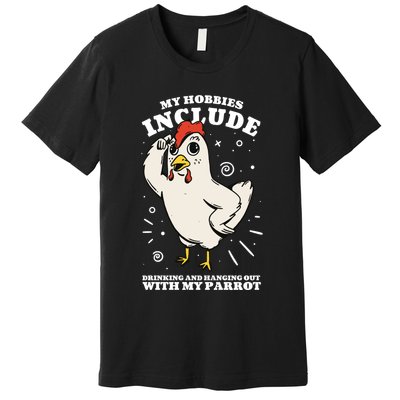 Drinking And Hanging Out With My Parrot Hobby Funny Premium T-Shirt