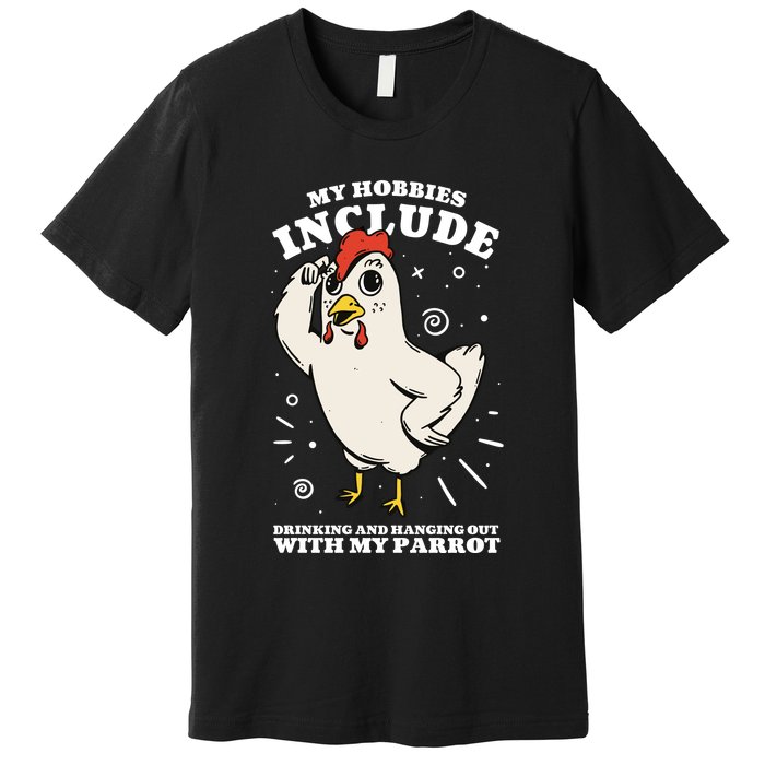 Drinking And Hanging Out With My Parrot Hobby Funny Premium T-Shirt