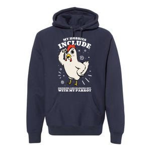 Drinking And Hanging Out With My Parrot Hobby Funny Premium Hoodie