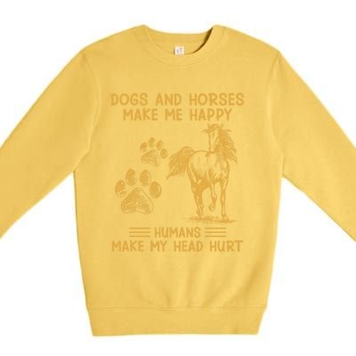 Dogs And Horses Make Me Happy Hu Make My Head Hurt Cool Gift Premium Crewneck Sweatshirt