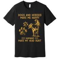 Dogs And Horses Make Me Happy Hu Make My Head Hurt Cool Gift Premium T-Shirt