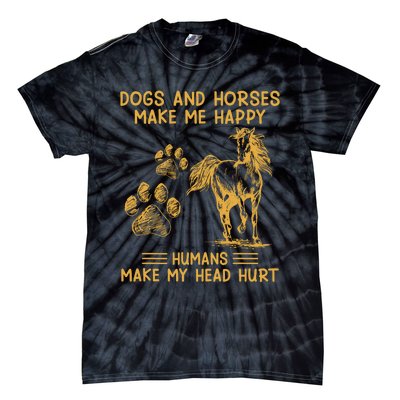 Dogs And Horses Make Me Happy Hu Make My Head Hurt Cool Gift Tie-Dye T-Shirt