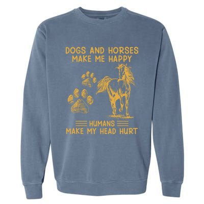 Dogs And Horses Make Me Happy Hu Make My Head Hurt Cool Gift Garment-Dyed Sweatshirt