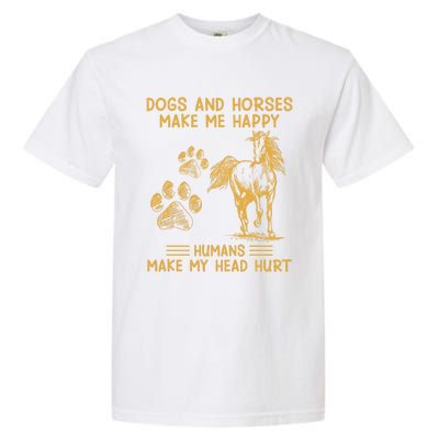 Dogs And Horses Make Me Happy Hu Make My Head Hurt Cool Gift Garment-Dyed Heavyweight T-Shirt