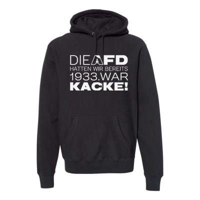 Die Afd Hatten Wir Bereits 1933 War Kacke Premium Hoodie