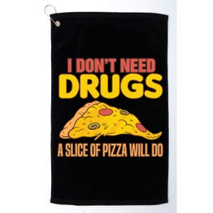 Drug Awareness I Don't Need Drugs A Slice Of Pizza Will Do Gift Platinum Collection Golf Towel