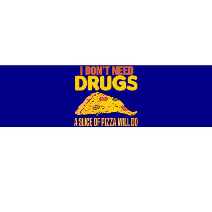 Drug Awareness I Don't Need Drugs A Slice Of Pizza Will Do Gift Bumper Sticker