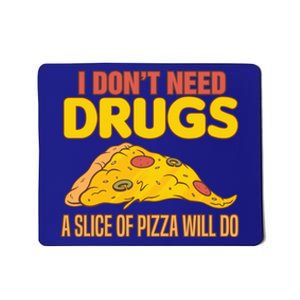 Drug Awareness I Don't Need Drugs A Slice Of Pizza Will Do Gift Mousepad