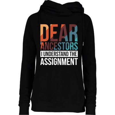 Dear Ancestors I Understand The Assignment Womens Funnel Neck Pullover Hood