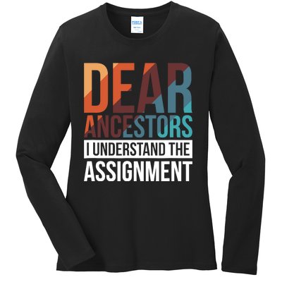 Dear Ancestors I Understand The Assignment Ladies Long Sleeve Shirt