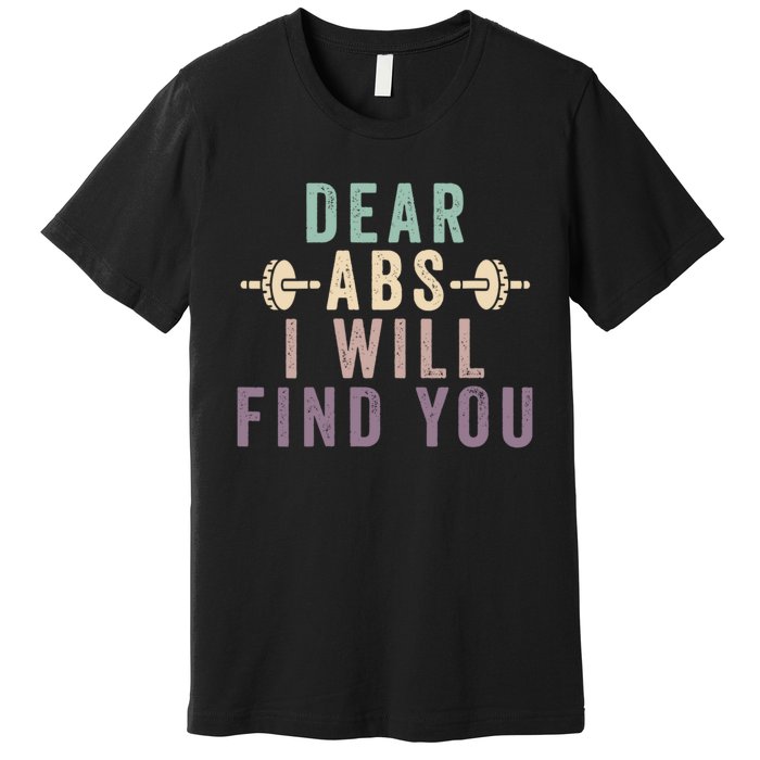 Dear Abs I Will Find You Funny Workout Cardio Premium T-Shirt