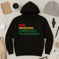 Dear Ancestors I Understand The Assignment Hoodie
