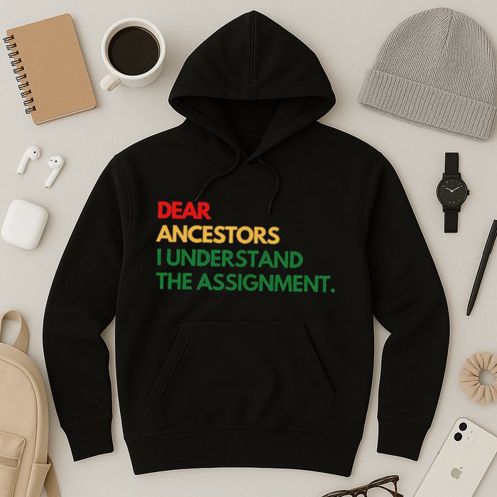 Dear Ancestors I Understand The Assignment Hoodie