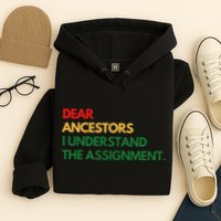 Dear Ancestors I Understand The Assignment Hoodie