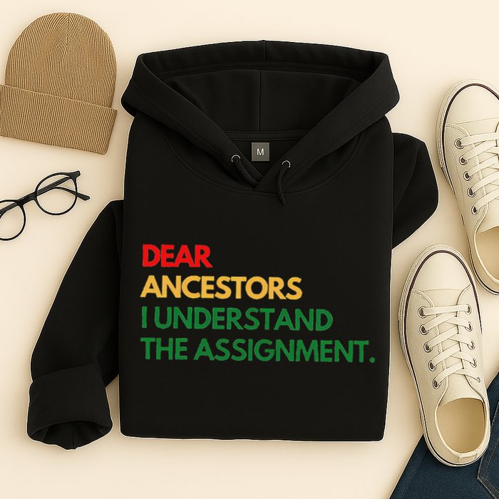 Dear Ancestors I Understand The Assignment Hoodie