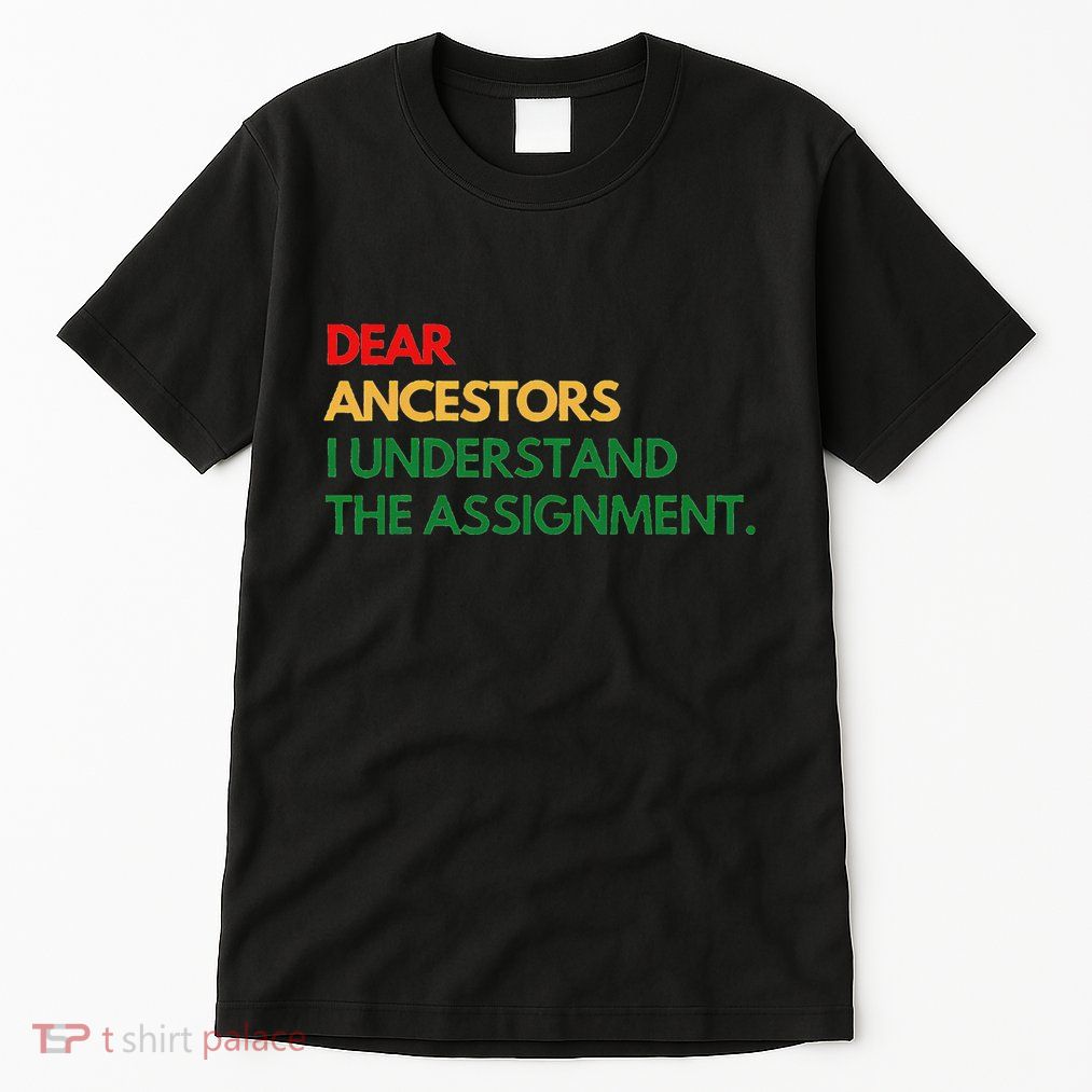 Dear Ancestors I Understand The Assignment Tall T-Shirt