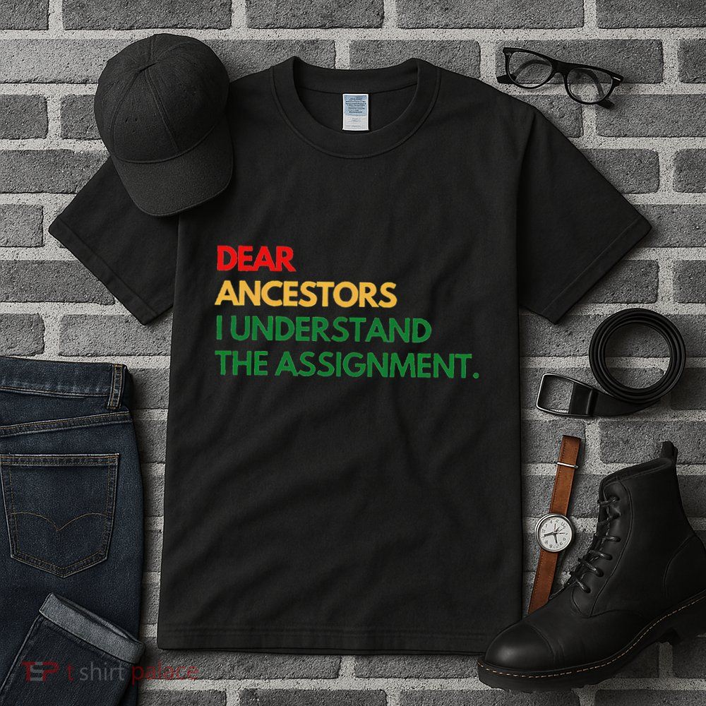 Dear Ancestors I Understand The Assignment Tall T-Shirt