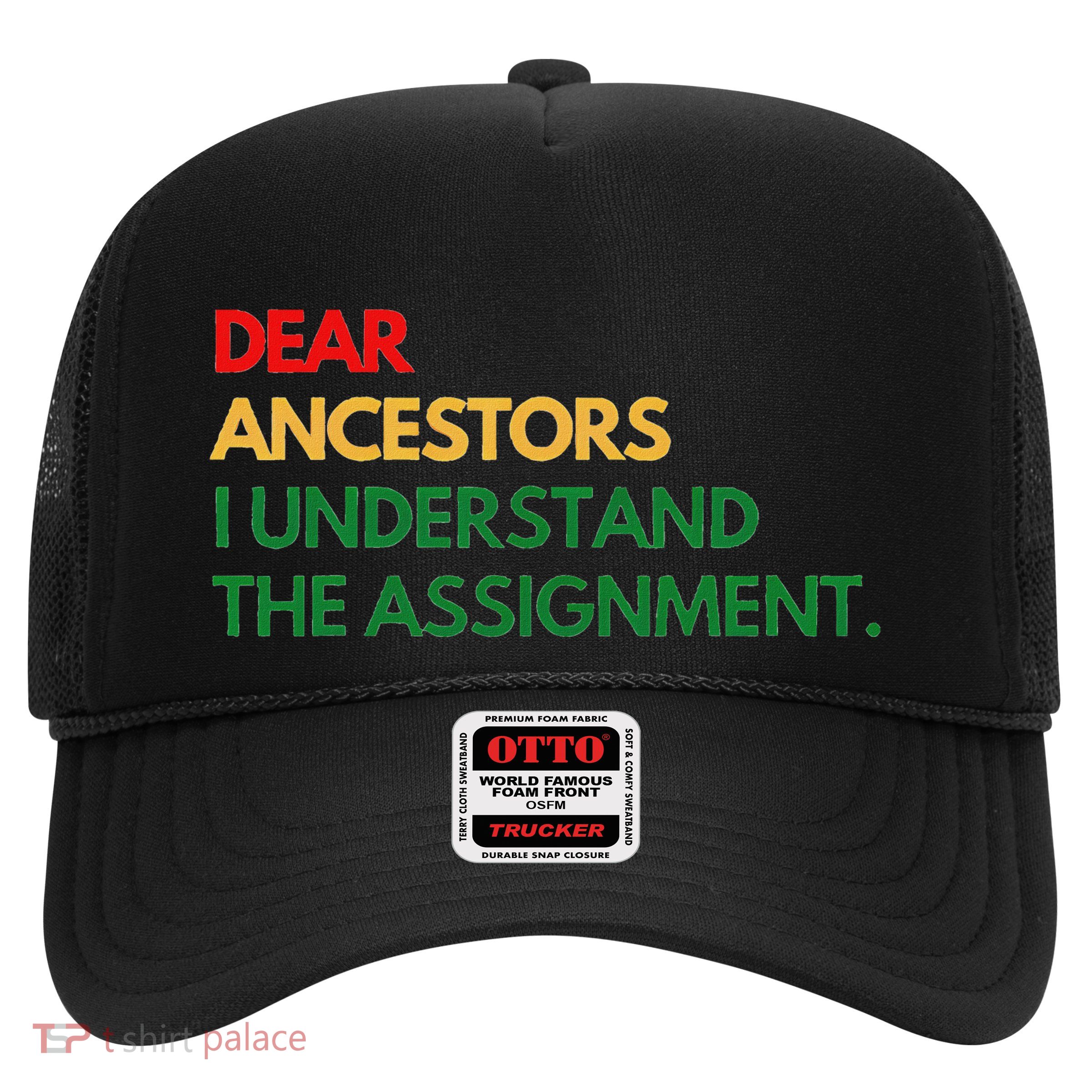 Dear Ancestors I Understand The Assignment Trucker Hat