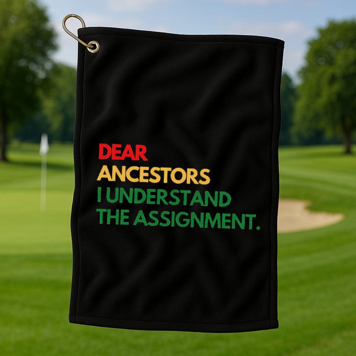 Dear Ancestors I Understand The Assignment Golf Towel