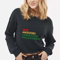 Dear Ancestors I Understand The Assignment Cropped Pullover Crew