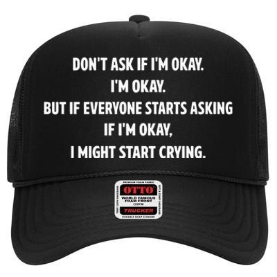 DonT Ask If IM Okay IM Okay But If Everyone Starts Asking If IM Okay High Crown Mesh Back Trucker Hat