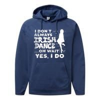 Dont Always Irish Dance Yes I Do St Patricks Day Dancer Girl Performance Fleece Hoodie