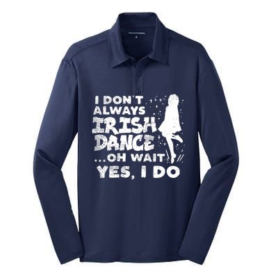 Dont Always Irish Dance Yes I Do St Patricks Day Dancer Girl Silk Touch Performance Long Sleeve Polo