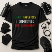 Dear Ancestors I Understood The Assignment Juneteenth Performance Shirt