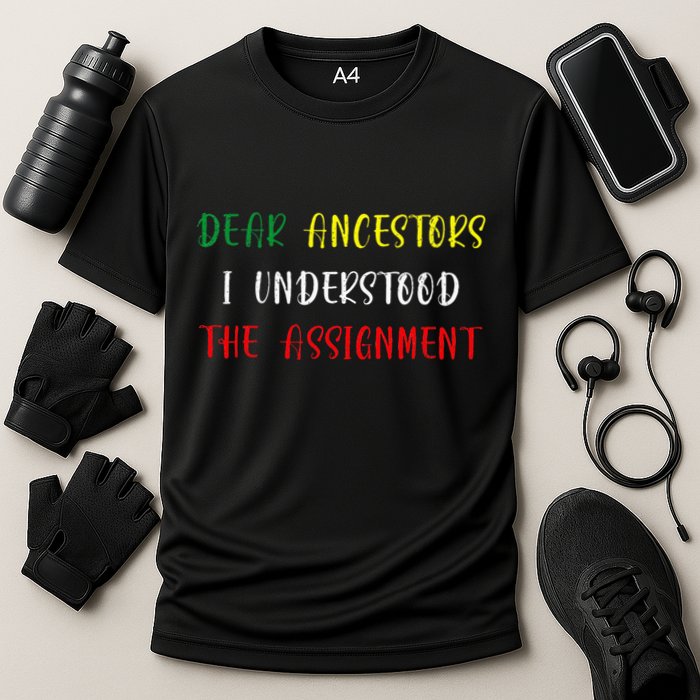 Dear Ancestors I Understood The Assignment Juneteenth Performance Shirt