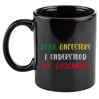 Dear Ancestors I Understood The Assignment Juneteenth 11oz C Handle Ceramic Mug