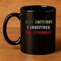 Dear Ancestors I Understood The Assignment Juneteenth 11oz C Handle Ceramic Mug