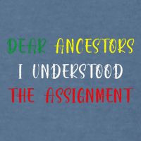 Dear Ancestors I Understood The Assignment Juneteenth Garment-Dyed Sweatshirt