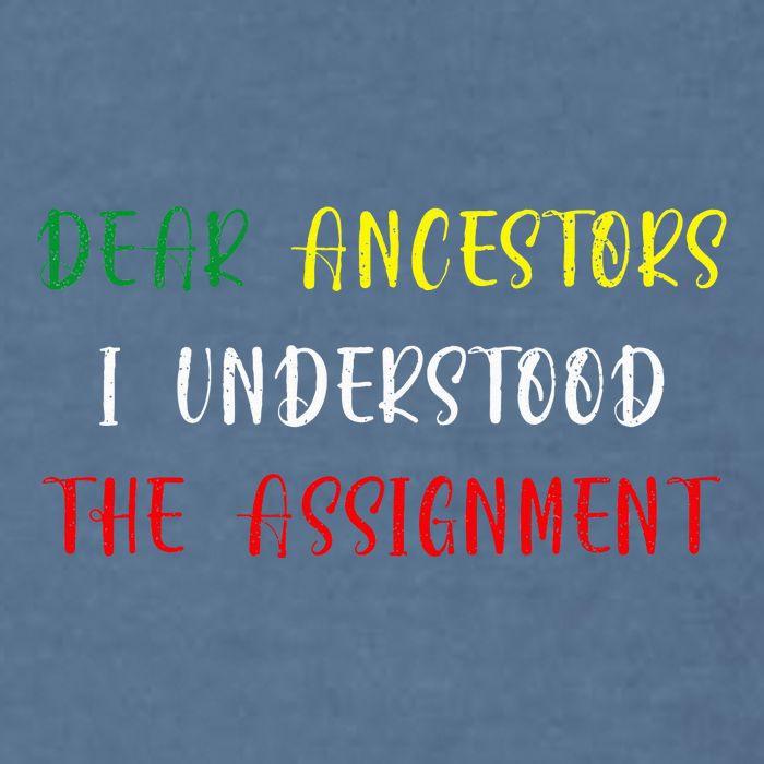 Dear Ancestors I Understood The Assignment Juneteenth Garment-Dyed Sweatshirt