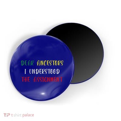 Dear Ancestors I Understood The Assignment Juneteenth Magnet